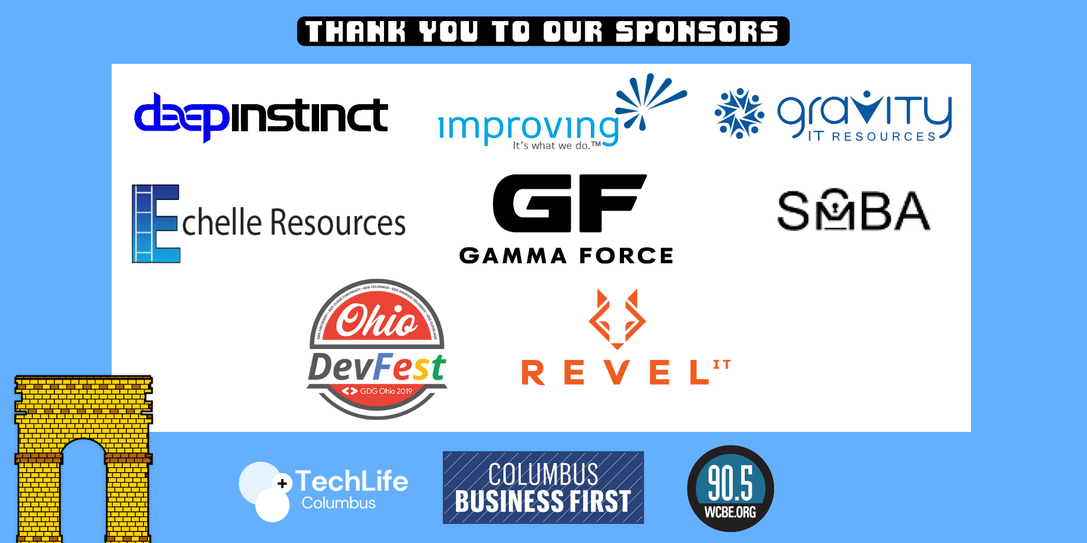 Thank you to our sponsors: Deep Instinct, Improving, Gravity IT Resources, Echelle Resources, Gamma Force, SMBA, Ohio Dev Fest, Revel, TechLife Columbus, Columbus Business First, and 90.5 WCBE.